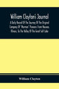 William Clayton'S Journal; A Daily Record Of The Journey Of The Original Company Of "Mormon" Pioneers From Nauvoo, Illinois, To The Valley Of The Grea - Paperback