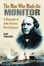The Man Who Made the Monitor: A Biography of John Ericsson, Naval Engineer - Paperback