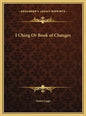 I Ching Or Book of Changes - Hardcover
