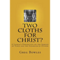 Two Cloths for Christ?: A Layman's Perspective on the Shroud of Turin and the Sudarium of Oviedo - Paperback