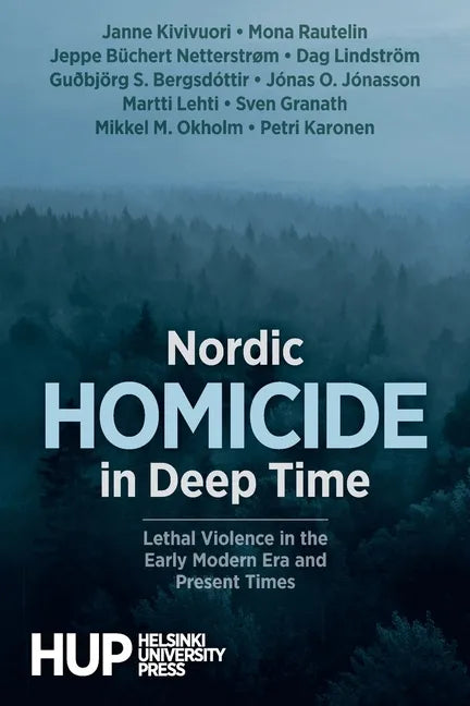 Nordic Homicide in Deep Time: Lethal Violence in the Early Modern Era and Present Times - Paperback