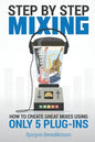 Step By Step Mixing: How to Create Great Mixes Using Only 5 Plug-ins - Paperback