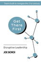 Get There First: Disruptive Leadership - Paperback