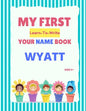 My First Learn-To-Write Your Name Book: Wyatt - Paperback