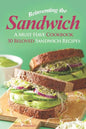 Reinventing the Sandwich: A Must Have Cookbook; 50 Beloved Sandwich Recipes - Paperback