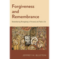 Forgiveness and Remembrance: Remembering Wrongdoing in Personal and Public Life - Paperback