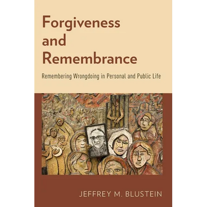 Forgiveness and Remembrance: Remembering Wrongdoing in Personal and Public Life - Paperback