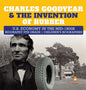 Charles Goodyear & The Invention of Rubber U.S. Economy in the mid-1800s Biography 5th Grade Children's Biographies - Hardcover