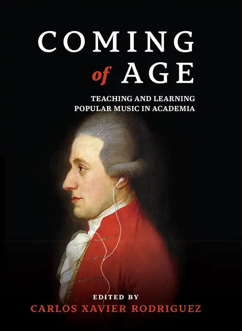 Coming of Age: Teaching and Learning Popular Music in Academia - Hardcover