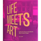 Life Meets Art: Inside the Homes of the World's Most Creative People - Hardcover