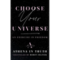 Choose Your Universe: An Exercise in Freedom - Paperback