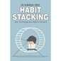 Habit Stacking: How To Change Any Habit In 30 Days - Paperback
