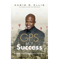 GPS My Success: The Address You Input In Life Determines Your Destination - Paperback