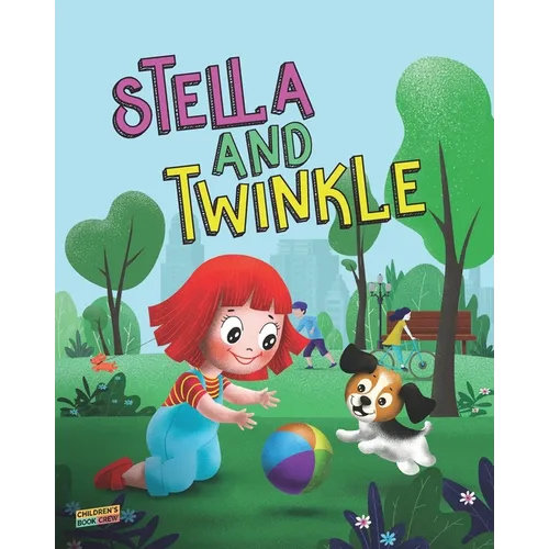 Stella and Twinkle: Children's Book About A Girl and her Puppy. A Cute Bedtime Story to Teach a Child about Taking care of Pets - Beautifu - Paperback