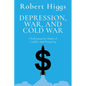 Depression, War, and Cold War: Challenging the Myths of Conflict and Prosperity - Paperback