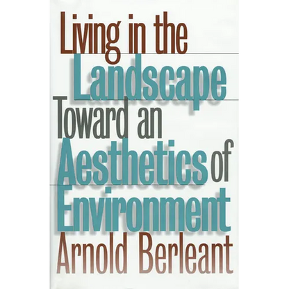 Living in the Landscape: Toward an Aesthetics of Environment - Hardcover