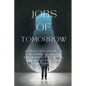 Jobs of Tomorrow: A Practical Guide to the Careers, Skills, and Mindsets That Will Shape the Next Two Decades - Paperback