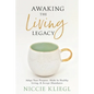 Awaking the Living Legacy: Adopt Your Life Purpose, Abide in Healthy Living, Accept Abundance - Paperback
