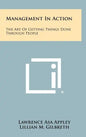 Management In Action: The Art Of Getting Things Done Through People - Hardcover
