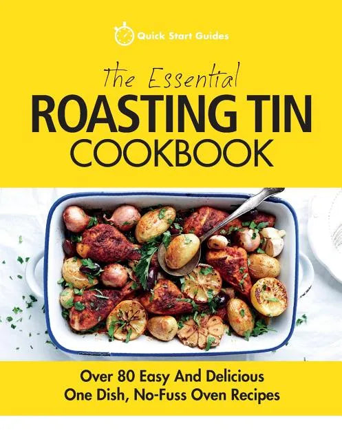 The Essential Roasting Tin Cookbook: Over 80 Easy And Delicious One Dish, No-Fuss Oven Recipes - Paperback