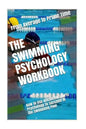 The Swimming Psychology Workbook: How to Use Advanced Sports Psychology to Succeed in the Swimming Pool - Paperback