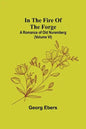 In The Fire Of The Forge; A Romance of Old Nuremberg (Volume VI) - Paperback