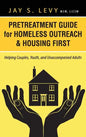Pretreatment Guide for Homeless Outreach & Housing First: Helping Couples, Youth, and Unaccompanied Adults - Hardcover