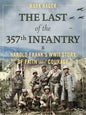 The Last of the 357th Infantry: Harold Frank's WWII Story of Faith and Courage - Hardcover
