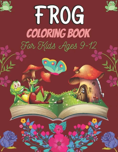 FROG Coloring Book For Kids Ages 9-12: 25 Fun Designs For Boys And Girls Patterns of Frogs & Toads For Children (Awesome gifts) - Paperback