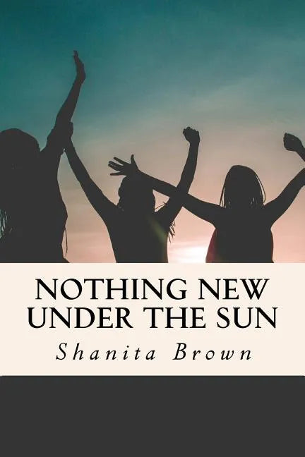 Nothing New Under The Sun: Quick Guide To Purposeful and Intentional Living - Paperback