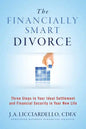 "The Financially Smart Divorce": 3 Steps to Your Ideal Settlement and Financial Security in Your New Life - Paperback