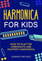 Harmonica for Kids: How to Play the Chromatic and Diatonic Harmonica - Paperback