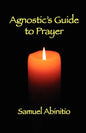 The Agnostic's Guide to Prayer - Paperback