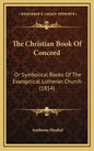 The Christian Book of Concord: Or Symbolical Books of the Evangelical Lutheran Church (1854) - Hardcover