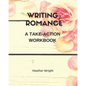 Writing Romance: A Take-Action Workbook - Paperback