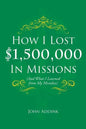 How I Lost $1,500,000 In Missions: (And What I Learned from My Mistakes) - Paperback