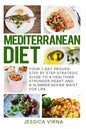 Mediterranean Diet: 7 Day Proven Step by Step Guide to a Healthier Heart and A Slimmer Sexier Waist for Life - Paperback