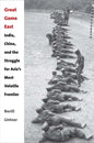 Great Game East: India, China, and the Struggle for Asia's Most Volatile Frontier - Hardcover