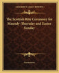 The Scottish Rite Ceremony for Maundy-Thursday and Easter Sunday - Paperback