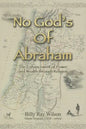 No God's of Abraham: The Enhancement of Power and Wealth Through Religion - Paperback