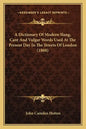 A Dictionary of Modern Slang, Cant and Vulgar Words Used at the Present Day in the Streets of London (1860) - Paperback