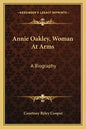 Annie Oakley, Woman at Arms: A Biography - Paperback