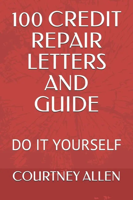 100 Credit Repair Letters and Guide: Do It Yourself - Paperback