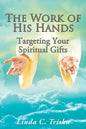 The Work of His Hands: Targeting Your Spiritual Gifts - Paperback