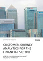 Customer journey analytics for the financial sector. How do customers make decisions regarding their bank? - Paperback