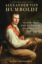 Alexander Von Humboldt: How the Most Famous Scientist of the Romantic Age Found the Soul of Nature - Hardcover