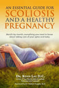 An Essential Guide for Scoliosis and a Healthy Pregnancy: Month-by-month, everything you need to know about taking care of your spine and baby. - Paperback