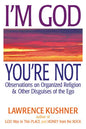 I'm God; You're Not: Observations on Organized Religion & Other Disguises of the Ego - Paperback