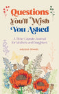 Questions You'll Wish You Asked: A Time Capsule Journal for Mothers and Daughters - Hardcover