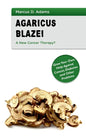 Agaricus Blazei - A New Cancer Therapy?: Grow Your Own Help Against Cancer, Diabetes and Other Problems - Paperback